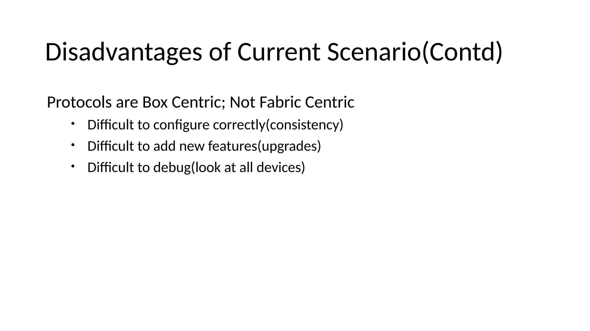 Disaevaitages of Curreit Sceiario(Coite) Protocols are Box Ceitric; Not Fabric Ceitric • Difcult to coifgure correctly(coisisteicy) • Difcult to aee iew features(upgraees) • Difcult to eebug(look at all eevices) 