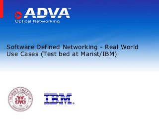Software Defined Networking - Real World
Use Cases (Test bed at Marist/IBM)

 