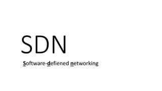 SDNSoftware-defiened networking
 