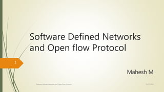 Software Defined Networks
and Open flow Protocol
Mahesh M
11/27/2015Software Defined Networks and Open Flow Protocol
1
 