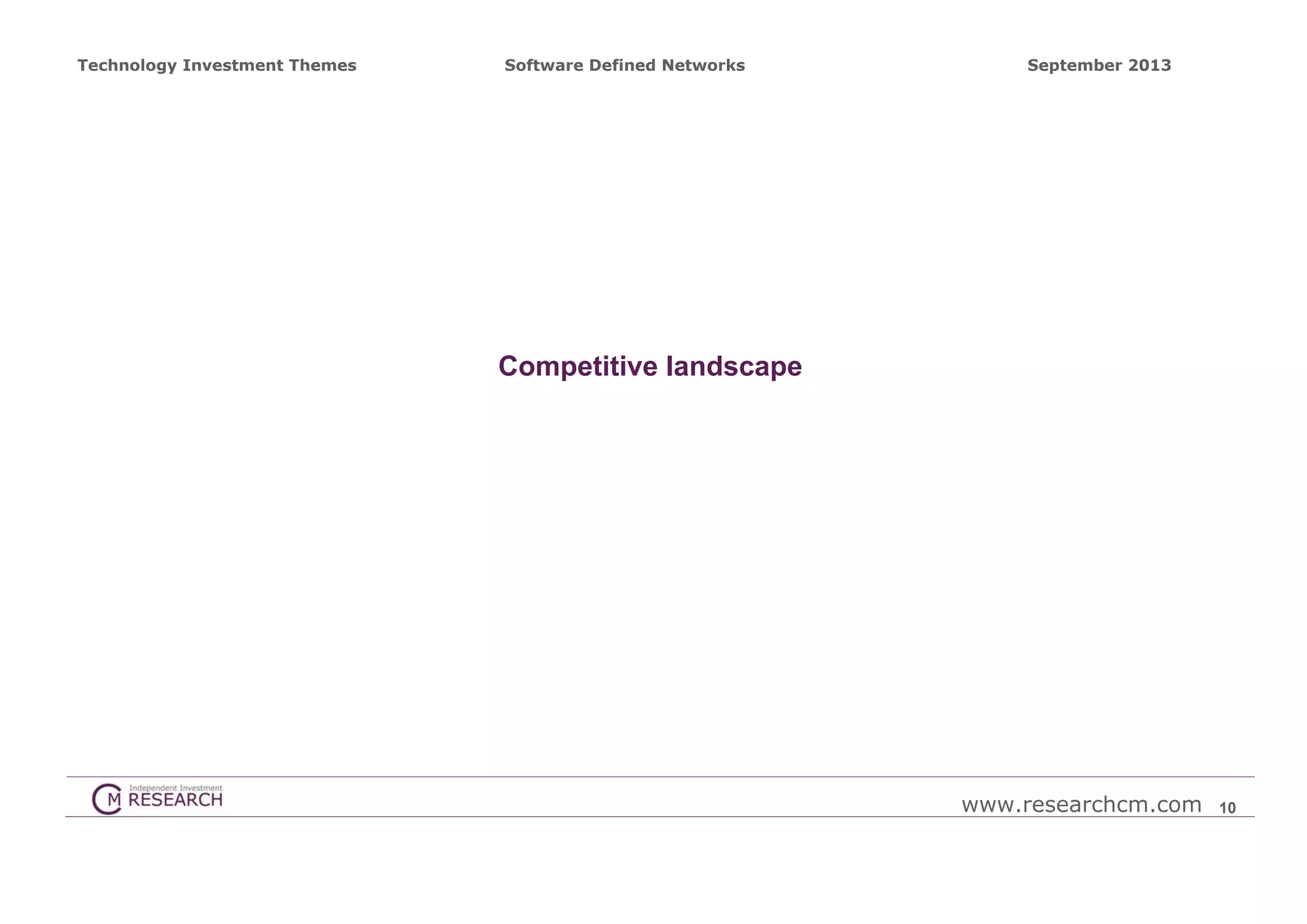 Technology Investment Themes

Software Defined Networks

September 2013

Competitive landscape

www.researchcm.com

10

 