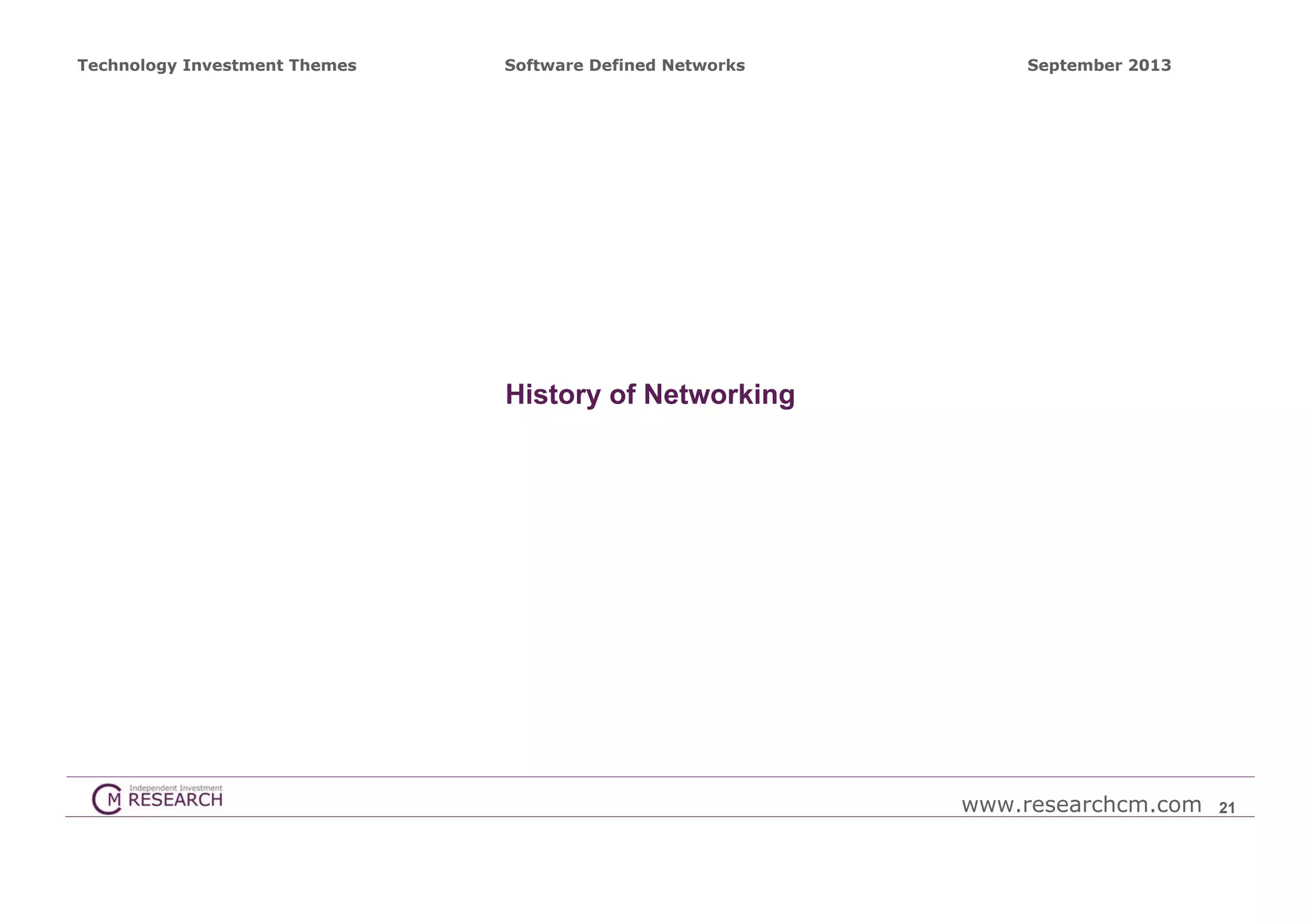 Technology Investment Themes

Software Defined Networks

September 2013

History of Networking

www.researchcm.com

21

 