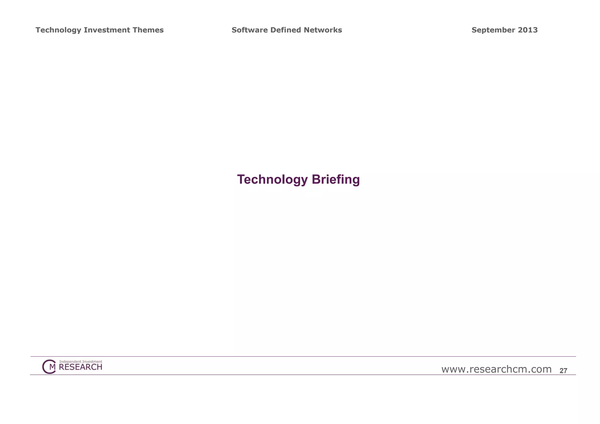 Technology Investment Themes

Software Defined Networks

September 2013

Technology Briefing

www.researchcm.com

27

 