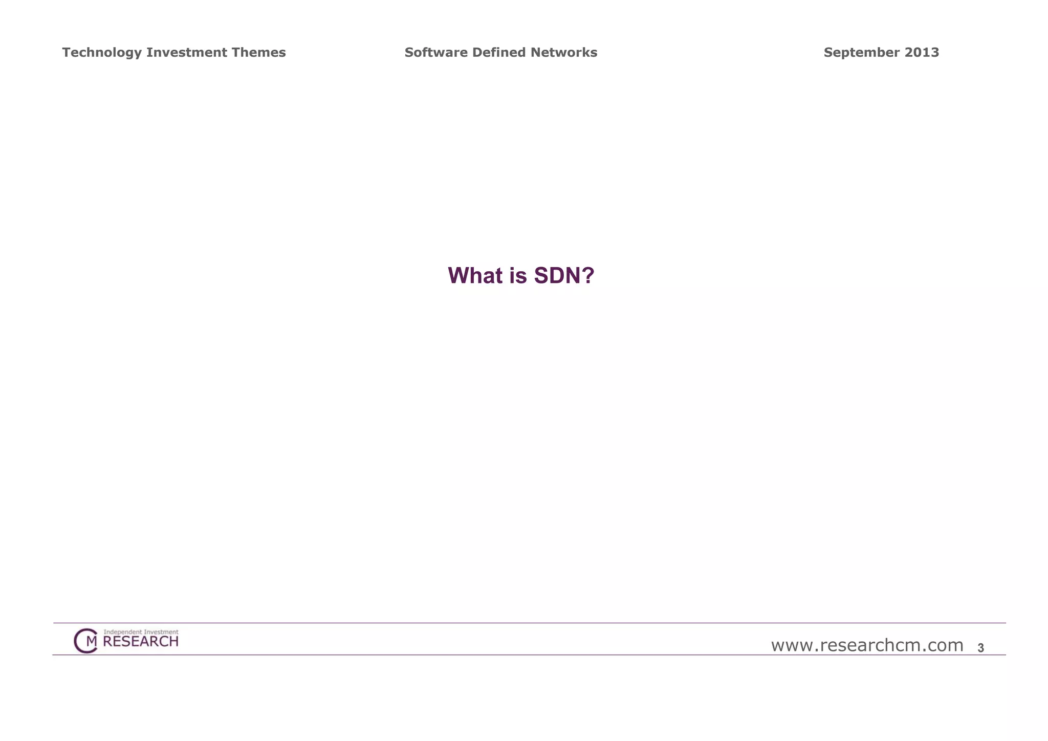 Technology Investment Themes

Software Defined Networks

September 2013

What is SDN?

www.researchcm.com

3

 