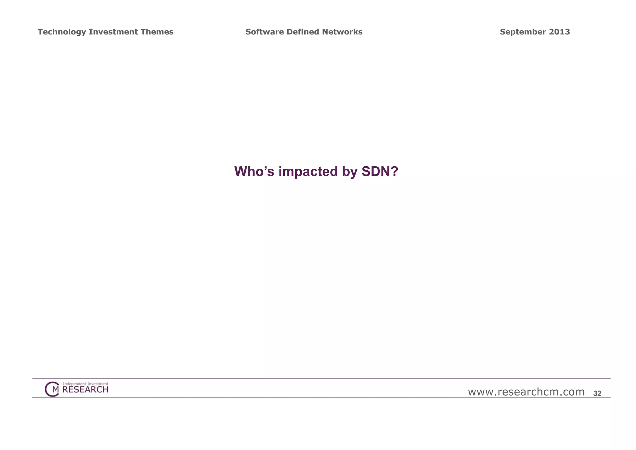 Technology Investment Themes

Software Defined Networks

September 2013

Who’s impacted by SDN?

www.researchcm.com

32

 