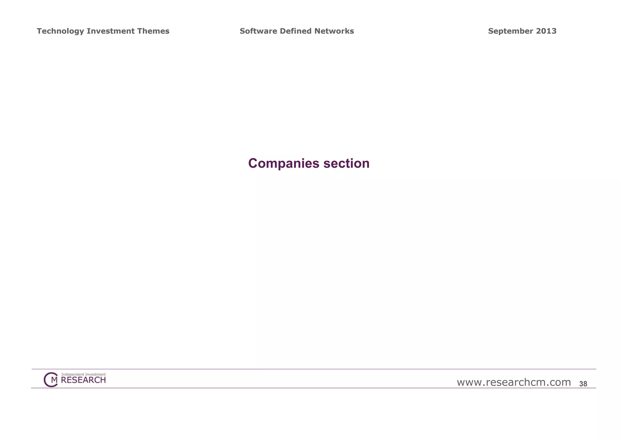 Technology Investment Themes

Software Defined Networks

September 2013

Companies section

www.researchcm.com

38

 