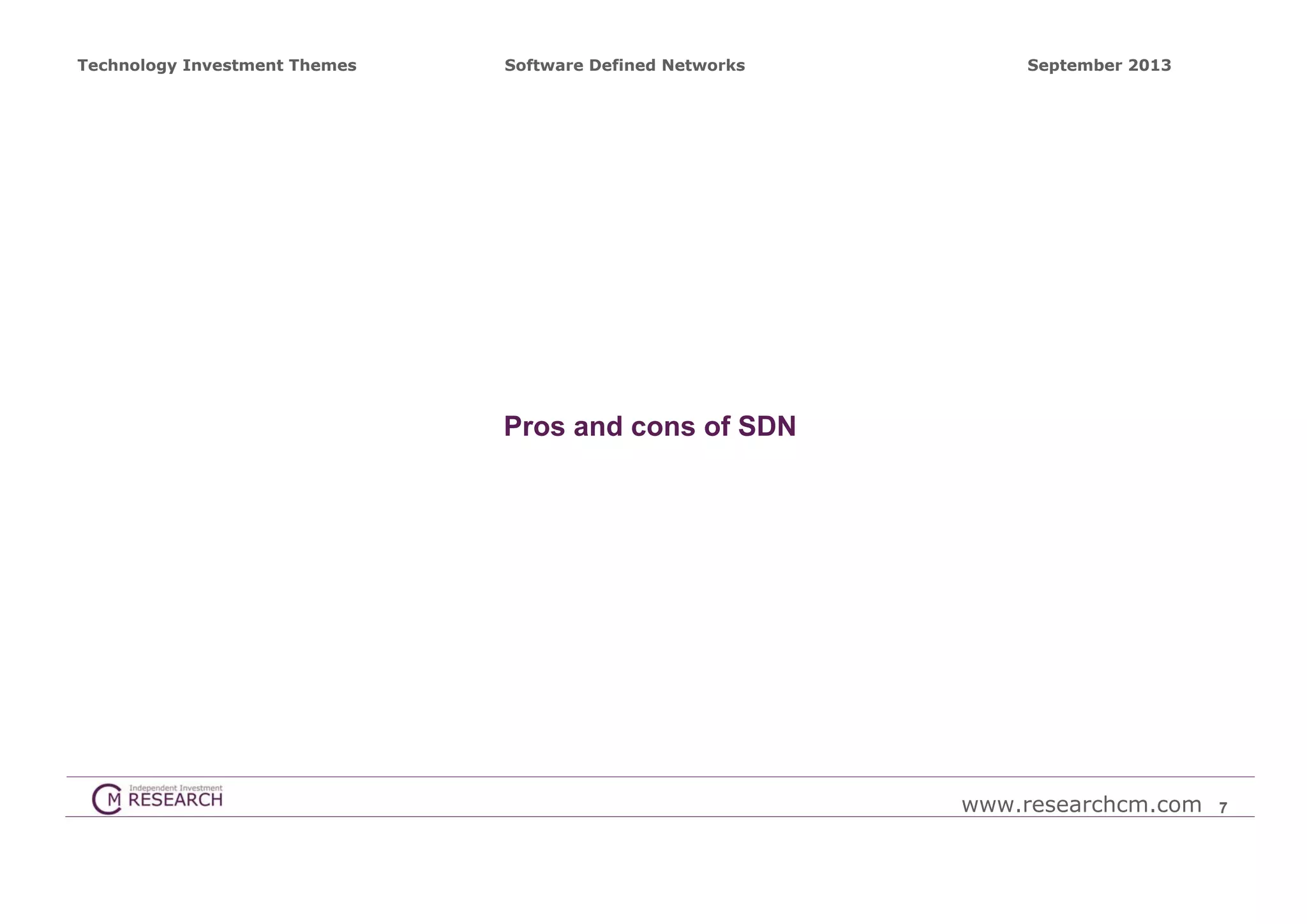 Technology Investment Themes

Software Defined Networks

September 2013

Pros and cons of SDN

www.researchcm.com

7

 