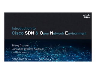 Introduction to 
Cisco SDN & Open Network Environment"
Thierry Couture
Consulting Systems Architect
dax@cisco.com
GTEC 2013 Government Technology Show
 
