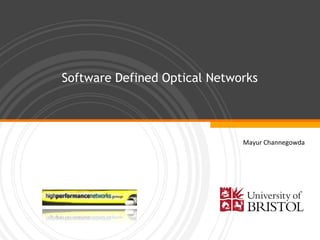 Software Defined Optical Networks
Mayur Channegowda
 