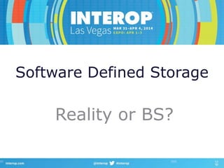 Software Defined Storage
Reality or BS?
 
