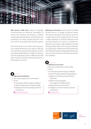 7
IBM Spectrum Virtualize, another member of the IBM
Storwize family, is a storage virtualisation system
that delivers centralised monitoring and control of
an organisation’s entire storage resources. The result
is higher availability of enterprise applications and
optimised utilisation of resources. In complex con-
figurations, SVC supports high availability and data
mobility between data centres located at distances
up to 300 km apart. IBM Storwize V3700, V5000-Series
and V7000 Gen2 have been designed specifically to be
used in an SVC environment as the identical Storwize
GUI is deployed.
IBM Storwize V7000 Gen2 features cutting-edge
thin-provisioning and replication technologies to
achieve more efficiency and flexibility in complex
storagelandscapes.Ahardware-acceleratedreal-time
compression can reduce storage acquisition costs
up to half by using significantly less disk capacity.
These block systems can be both scaled up and out
for increased performance and capacity. IBM Easy
Tier also delivers advanced technology for automati-
cally migrating data between storage tiers based on
real-time usage analysis patterns. IBM Storwize V7000
offers maximum scaling to additional hard disks in
the Storwize environment.
IBM Storwize V7000 Gen2
Main areas of application recommended
by ttec:
Virtualisation platform (Hyper-V, VMware)
100 TB storage capacity for high-end SMBs
Integration of existing storage via external
virtualisation
bit.ly/tt-storwize-en
IBM Spectrum Virtualize
Main areas of application recommended
by ttec:
Virtualisation platform (Hyper-V, VMware)
Over 50 TB high availability storage capacity
Migration of large data volumes without
downtimes
Maximum data availability
(on average over 99.999% uptime)
High performance requirements
Integration of remote storage via external
virtualisation
bit.ly/tt-svc-en
TM
OUR
PARTNERS
 