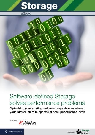Powered by:
Storage
eBook
Storage
Insider
Software-defined Storage
solves performance problems
Optimising your existing various storage devices allows
your infrastructure to operate at peak performance levels
Published by
 