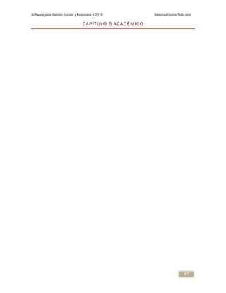 Software para Gestión Escolar y Financiera V.2016 SistemasControlTotal.com
47
CAPÍTULO 6 ACADÉMICO
 