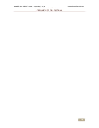 Software para Gestión Escolar y Financiera V.2016 SistemasControlTotal.com
74
PARÁMETROS DEL SISTEMA
 