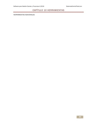 Software para Gestión Escolar y Financiera V.2016 SistemasControlTotal.com
80
CAPÍTULO 10 HERRAMIENTAS
HERRAMIENTAS ADICIONALES
 
