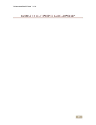 Software para Gestión Escolar V.2014
87
CAPÍTULO 12 CALIFICACIONES BACHILLERATO SEP
 