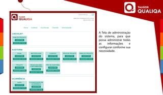 A Tela de administração
do sistema, para que
possa administrar todas
as informações e
configurar conforme sua
necessidade.
 