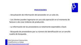 CLIENTES - Los clientes pueden ingresarse en una sola operación en el momento de facturar o de crear órdenes de producción.La información de los clientes es totalmente exportable a Excel.