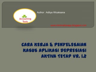 Author : Aditya Wicaksana
Accounting
Tools
www.minimalizeapp.blogspot.com

 