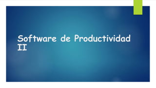Software de Productividad
II
 