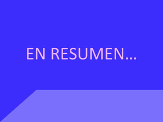EN RESUMEN…
 