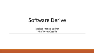 Software Derive
Moises Franco Bolívar
Nila Torres Castilla
 