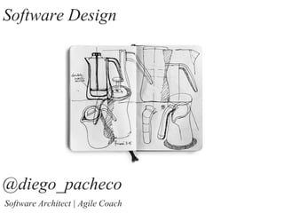 @diego_pacheco
Software Architect | Agile Coach
Software Design
 