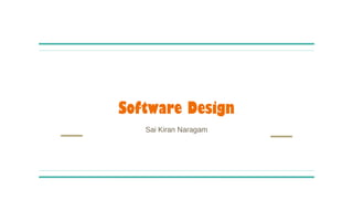 Software Design
Sai Kiran Naragam
 
