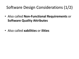 Software Design Considerations (1/2)
• Also called Non-Functional Requirements or
Software Quality Attributes
• Also called xabilities or ilities
 