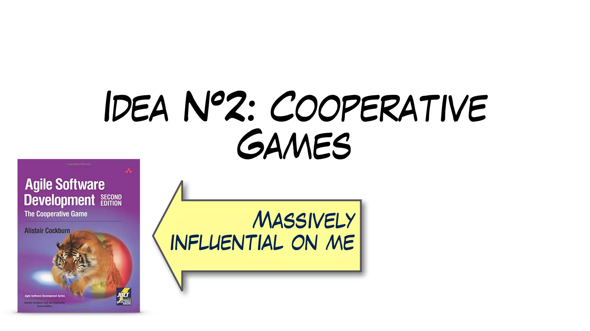 Idea N°2: Cooperative
Games
Massively
influential on me
 