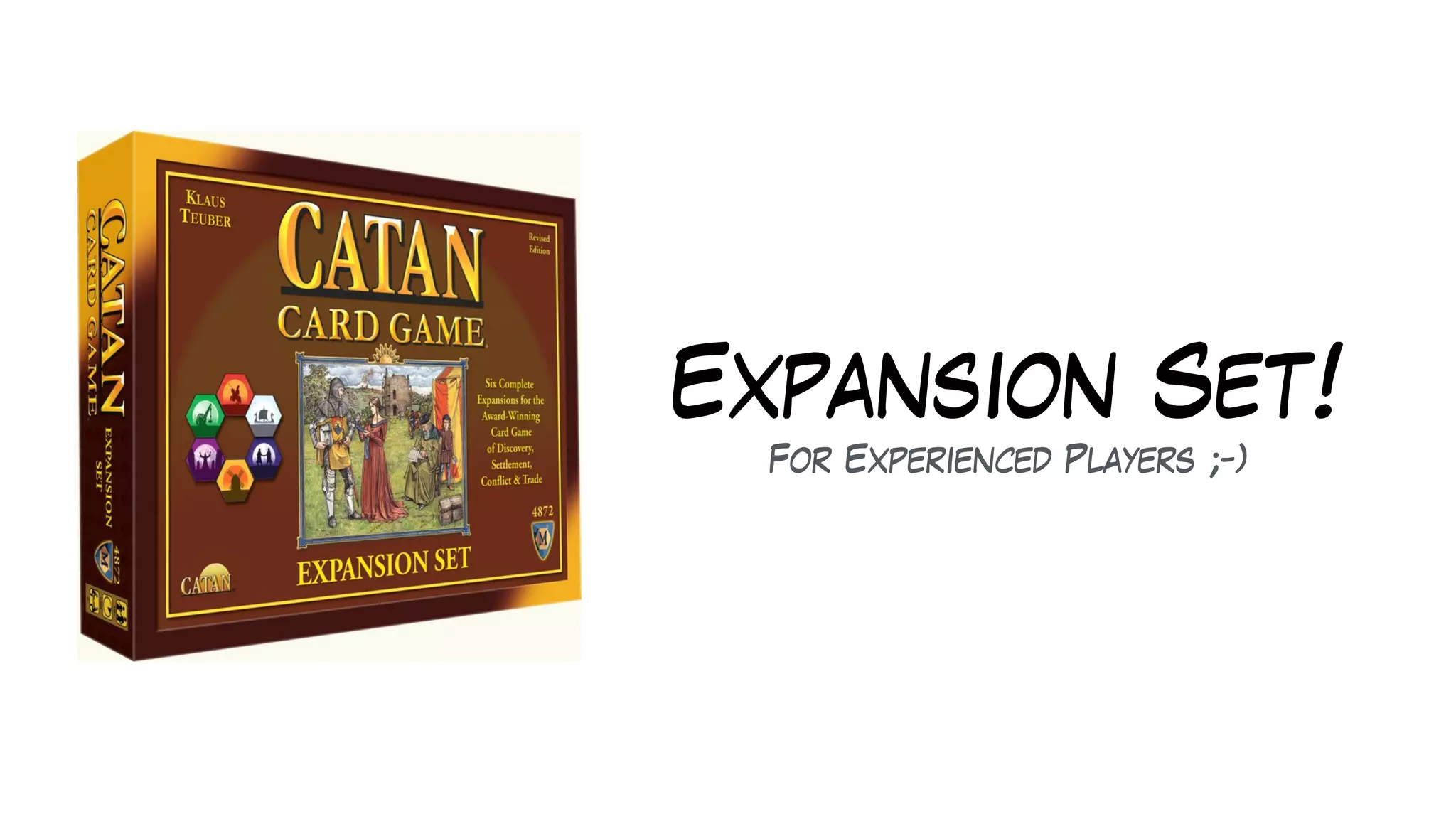 Expansion Set!
For Experienced Players ;-)
 