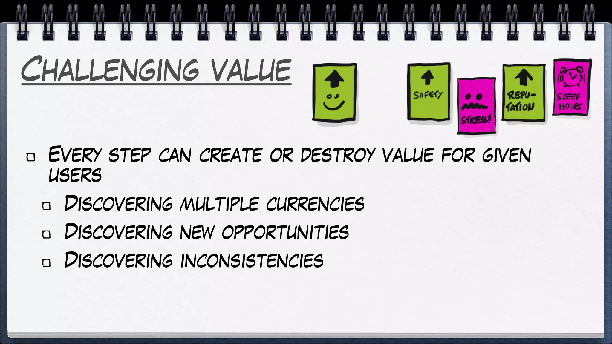 Challenging value
Every step can create or destroy value for given
users
Discovering multiple currencies
Discovering new opportunities
Discovering inconsistencies
 