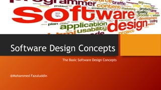 Software Design Concepts
The Basic Software Design Concepts
@Mohammed Fazuluddin
 