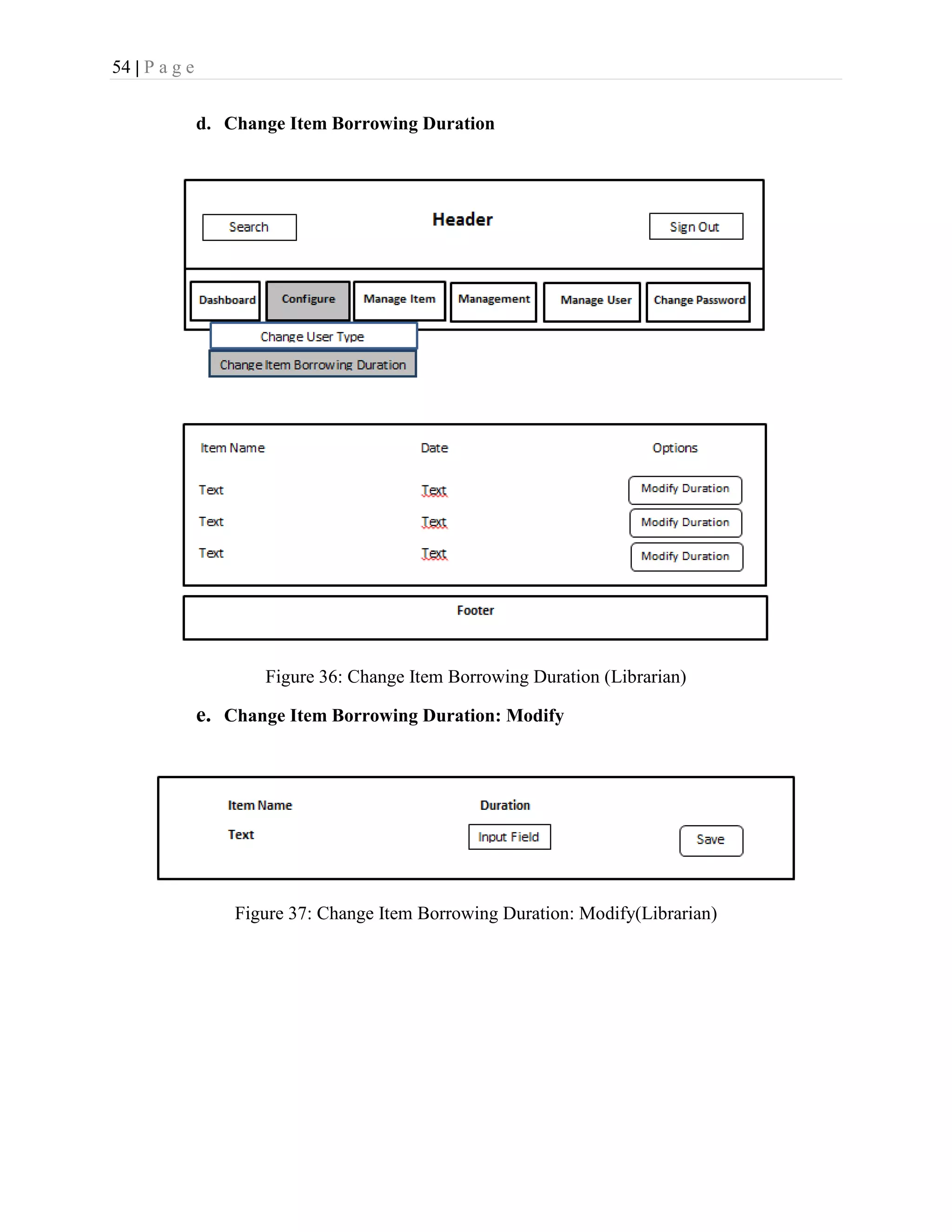 54 | P a g e
d. Change Item Borrowing Duration
Figure 36: Change Item Borrowing Duration (Librarian)
e. Change Item Borrowing Duration: Modify
Figure 37: Change Item Borrowing Duration: Modify(Librarian)
 