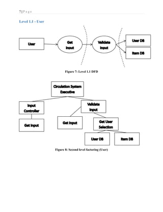 7 | P a g e
Level 1.1 - User
Figure 7: Level 1.1 DFD
Figure 8: Second level factoring (User)
 