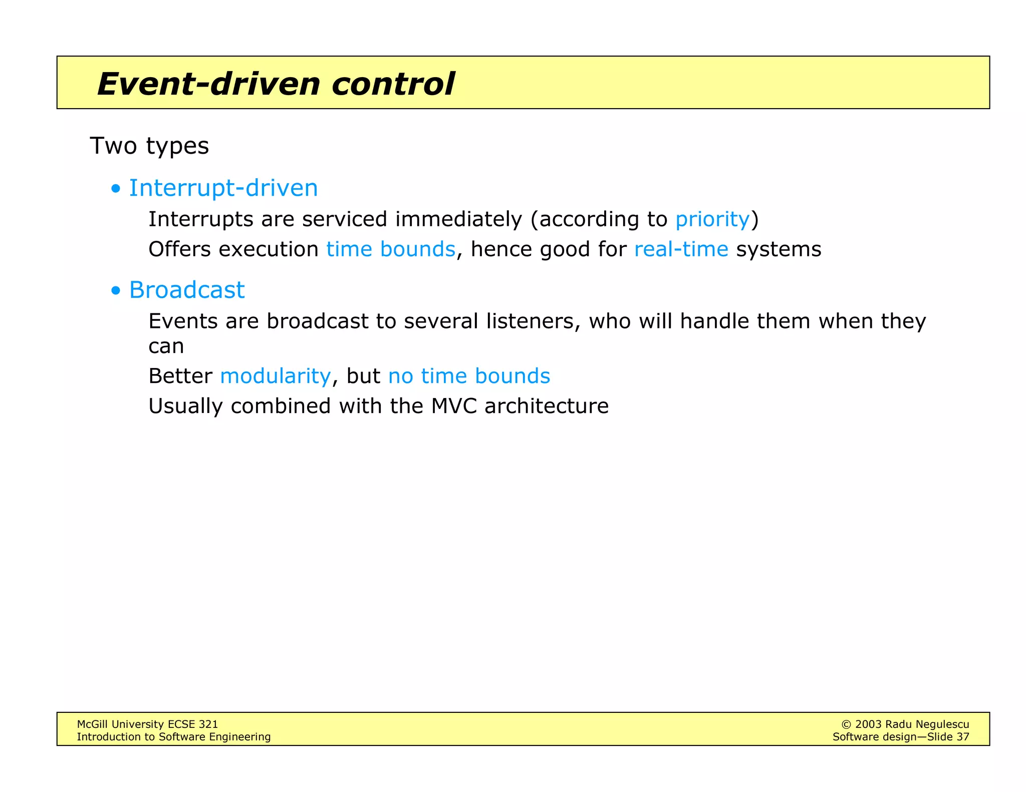 McGill University ECSE 321 © 2003 Radu Negulescu
Introduction to Software Engineering Software design—Slide 33
Client-server
Three-tiered architecture:
Browser
WebServer
Servlet
DataBase
JDBC
http request
service
query
SQL query table
result set
string
web page
 