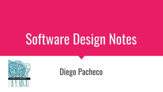 Software Design Notes
Diego Pacheco
 