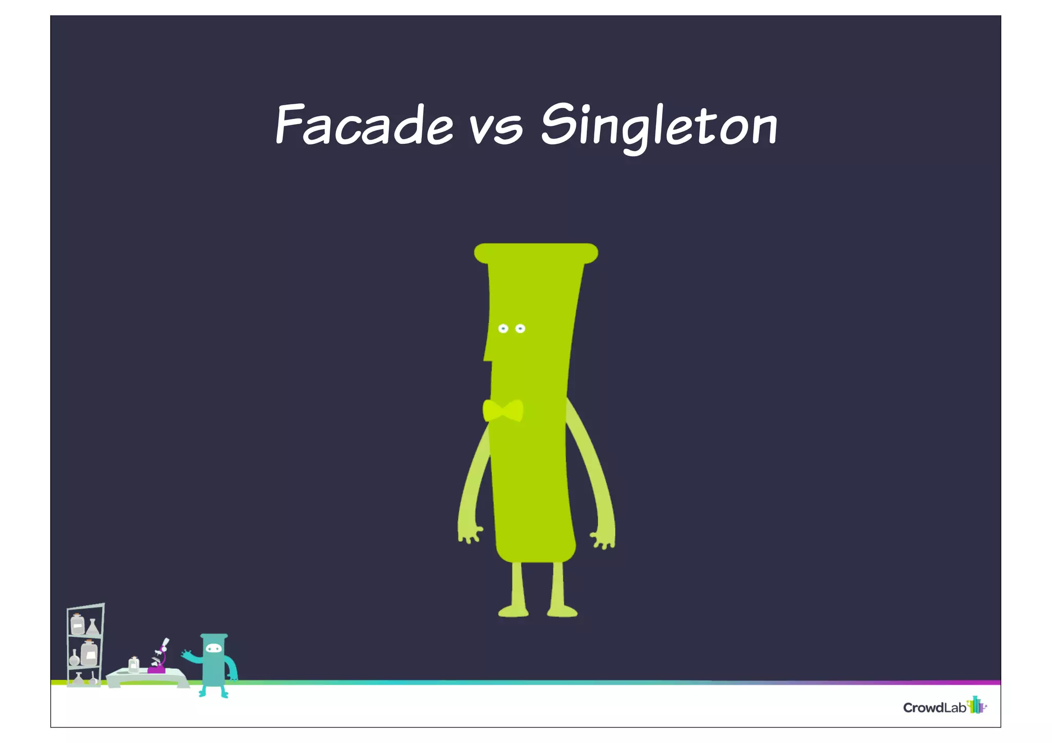 Facade vs Singleton
 
