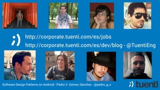 http://corporate.tuenti.com/es/dev/blog - @TuentiEng
http://corporate.tuenti.com/es/jobs
Software Design Patterns on Andro...