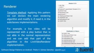 Software Design Patterns on Android - Pedro V. Gómez Sánchez - @pedro_g_s
Renderer
Template Method: Applying this pattern
...