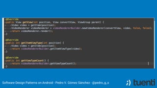 Software Design Patterns on Android - Pedro V. Gómez Sánchez - @pedro_g_s
 