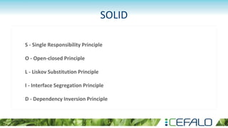 SOLID
S - Single Responsibility Principle
O - Open-closed Principle
L - Liskov Substitution Principle
I - Interface Segregation Principle
D - Dependency Inversion Principle
 
