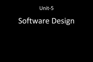 Unit-5
Software Design
 