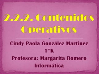 Cindy Paola González Martínez
             1°K
Profesora: Margarita Romero
         Informática
 