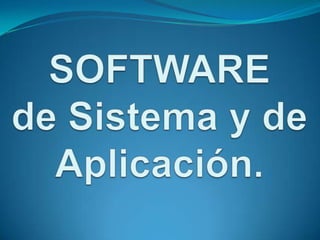 SOFTWARE de Sistema y de Aplicación. 