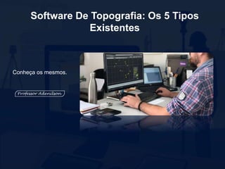 Software De Topografia: Os 5 Tipos
Existentes
Conheça os mesmos.
 