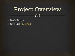 "
  Bash Script
  C++ File (87 lines)
Project Overview
 