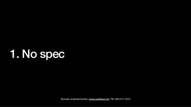 Teerasej Jiraphatchandej | www.next
fl
ow.in.th | Tel: 083-071-3373
1. No spec
 