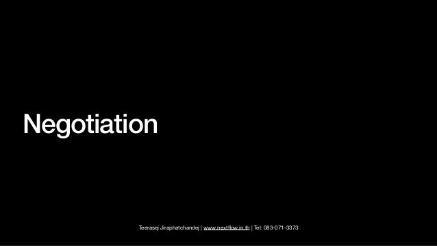 Teerasej Jiraphatchandej | www.next
fl
ow.in.th | Tel: 083-071-3373
Negotiation
 