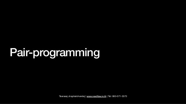 Teerasej Jiraphatchandej | www.next
fl
ow.in.th | Tel: 083-071-3373
Pair-programming
 
